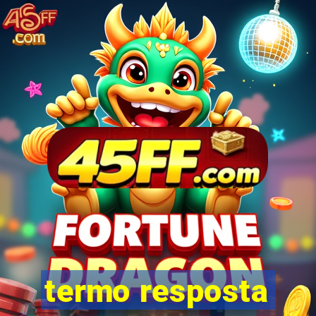 termo resposta